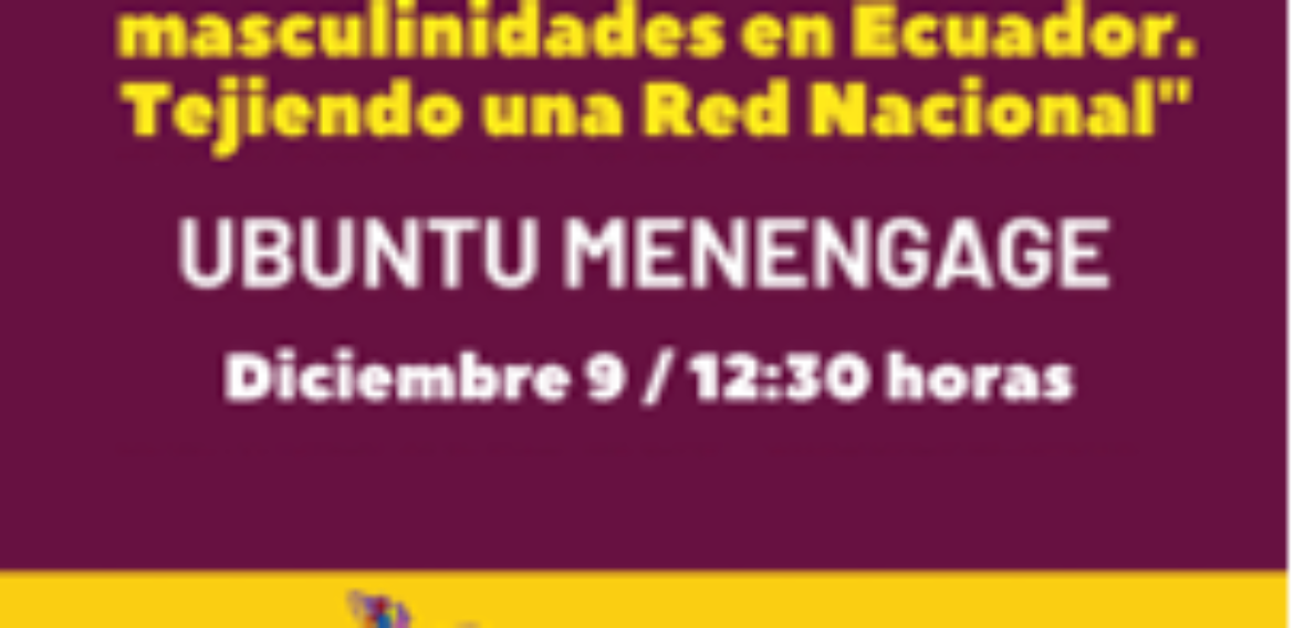 Estado de las Masculinidades de las Redes en Latinoamérica y el Caribe: “El trabajo en Masculinidades en Ecuador. Tejiendo una Red Nacional”