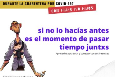 Campaña #HagámonosCargo ¿Qué podemos hacer los varones padres con hijxs durante la cuarentena. PrimerA ENTREGA